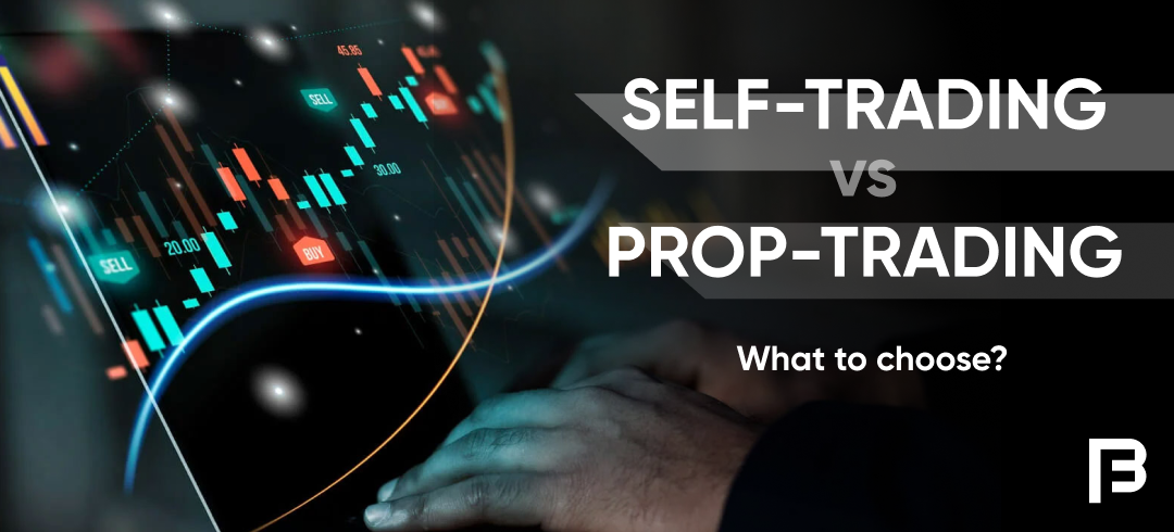 Prop Trading vs. Self-Trading: A Comparison Based on 5 Criteria
